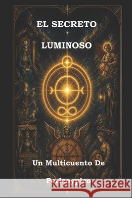 El Secreto Luminoso: Un Multicuento De Pericoypico Moya García, Pedro Eusebio Pericoypico 9798195551780 Independently Published - książka