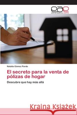 El secreto para la venta de pólizas de hogar Gómez Pardo, Natalia 9786202112475 Editorial Académica Española - książka