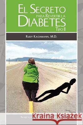 El Secreto Para Revertir La Diabetes Tipo II: Revierta la Diabetes Tipo II en 60 Días Kachmann, Rudy 9781467937252 Createspace - książka