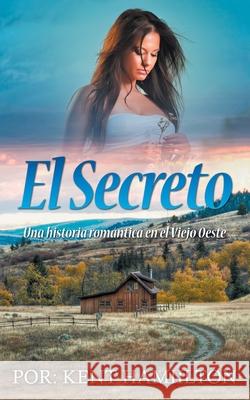 El Secreto: Una historia romántica en el Viejo Oeste Hamiilton, Kent 9789657775424 Heirs Publishing Company - książka