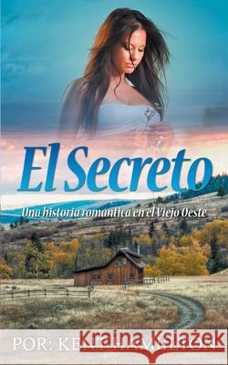 El Secreto: Una historia romántica en el Viejo Oeste Kent, Hamiilton 9789657775783 Zionseed Impressions - książka