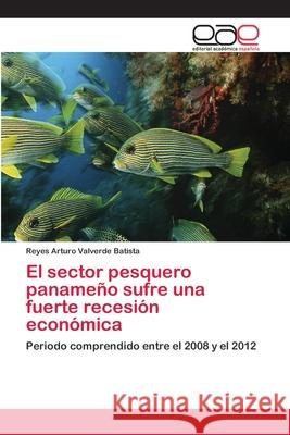 El sector pesquero panameño sufre una fuerte recesión económica Valverde Batista, Reyes Arturo 9783659045424 Editorial Academica Espanola - książka