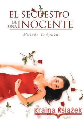 El Secuestro de Una Inocente Mois's Tr?pala 9781463316471 Palibrio - książka