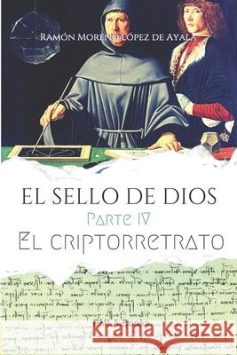 El Sello de Dios 4: El criptorretrato Ramón Moreno López de Ayala 9798515061302 Independently Published - książka