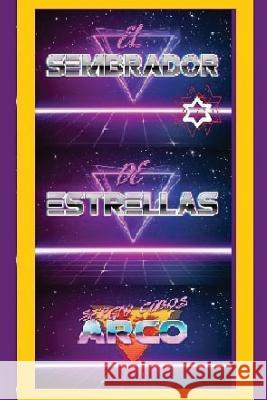 El Sembrador de Estrellas MR Sergio Cobos Arco 9781981164257 Createspace Independent Publishing Platform - książka