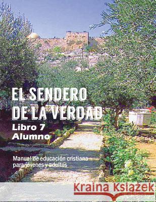 El Sendero de La Verdad, Libro 7 (Alumno): Material de Educación Cristiana para Jóvenes y Adultos Picavea, Patricia 9781563448027 Casa Nazarena de Publicaciones - książka