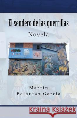 El sendero de las guerrillas Balarezo García, Martín 9781544197913 Createspace Independent Publishing Platform - książka