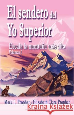 El sendero del Yo Superior: Escala la montana mas alta Elizabeth Clare Prophet Mark L. Prophet 9781496102713 Createspace Independent Publishing Platform - książka