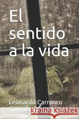 El sentido a la vida Leonardo Carranc 9781693924057 Independently Published - książka