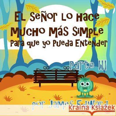 El señor lo hace mucho más simple: Para que yo Pueda Entender Edward, James 9781986918534 Createspace Independent Publishing Platform - książka