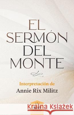 El Sermón del Monte: Interpretación de Annie Rix Militz Allen, Marcela 9781639340545 Wisdom Collection - książka