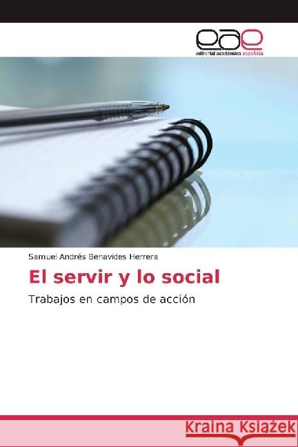 El servir y lo social : Trabajos en campos de acción Benavides Herrera, Samuel Andrés 9783639602432 Editorial Académica Española - książka