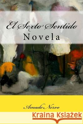 El Sexto Sentido: Novela Amado Nervo Martin Hernande Martin Hernande 9781539056355 Createspace Independent Publishing Platform - książka