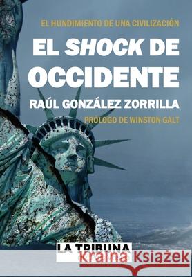 El shock de Occidente Raúl González Zorrilla, Winston Galt 9798726414584 Independently Published - książka