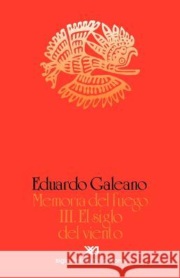 El Siglo del Viento Eduardo H. Galeano 9789682317866 Siglo XXI Ediciones - książka
