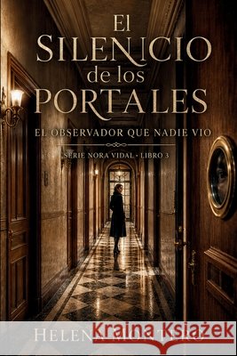El silencio de los portales: El observador que nadie vio (Nora Vidal n° 3) Montero, Helena 9798180637765 Independently Published - książka