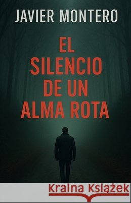 El silencio de un alma rota Montero, Javier 9798294662790 Independently Published - książka