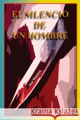 El silencio de un hombre Montero, Jose 9781503117426 Createspace - książka