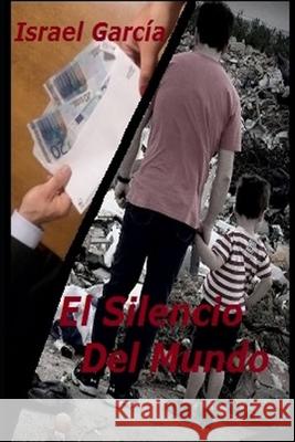 El Silencio Del Mundo: Cuando la realidad se disfraza de engaño García, Israel 9781500755300 Createspace - książka