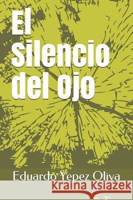 El Silencio del Ojo Eduardo Manuel Yepe 9781096552499 Independently Published - książka