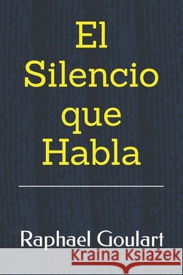 El Silencio que Habla: Cómo desarrollar la escucha activa y mejorar la comunicación Raphael Goulart 9798880273065 Independently Published - książka