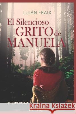 El silencioso grito de Manuela Lujan Fraix 9789877630541 Editorial Dunken - książka
