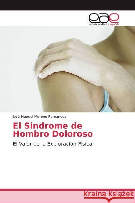 El Sindrome de Hombro Doloroso Moreno Fernández, José Manuel 9783841756589 Editorial Académica Española - książka