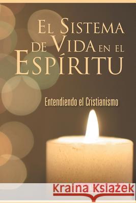 El Sistema de Vida En El Espiritu: Entendiendo El Cristianismo Ramon Marte Nunez Doval 9781463388126 Palibrio - książka