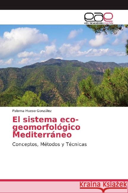 El sistema eco-geomorfológico Mediterráneo : Conceptos, Métodos y Técnicas Hueso González, Paloma 9783639537437 Editorial Académica Española - książka