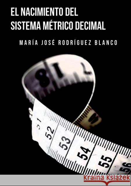 El Sistema Métrico Decimal Blanco José Rodríguez, María 9788468679402 Bubok Publishing S.L. - książka