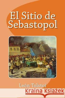 El Sitio de Sebastopol Leo Nikolayevich Tolstoy Edinson Saguez 9781533476845 Createspace Independent Publishing Platform - książka