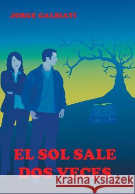 El sol sale dos veces Galbiati, Jorge 9781463399009 Palibrio - książka