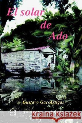 El solar de Ado Gac-Artigas, Gustavo A. 9781930879379 Ediciones Nuevo Espacio - książka