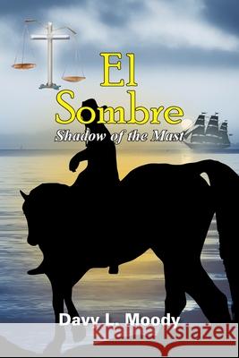 El Sombre: Shadow of the Mast Moody, Davy L. 9781425976835 Authorhouse - książka