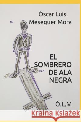 El Sombrero de ALA Negra: Ó.L.M Meseguer, Óscar Luis 9781792090509 Independently Published - książka