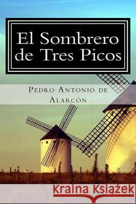 El Sombrero de Tres Picos Pedro Antonio De Alarcon 9781511513272 Createspace - książka