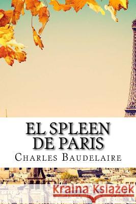 El spleen de paris Baudelaire, Charles 9781540826701 Createspace Independent Publishing Platform - książka