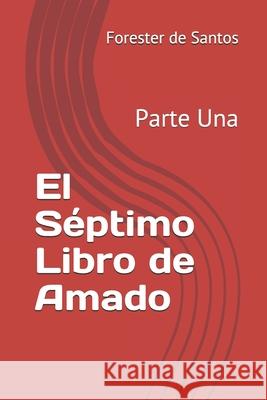 El Séptimo Libro de Amado: Parte Una de Santos, Forester 9798569574773 Independently published - książka