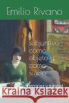 El subjuntivo como objeto y como sujeto: Ejercicios y tutorial Maria Francisca Cornejo Emilio Rivano Emilio Rivano 9781070189147 Independently Published