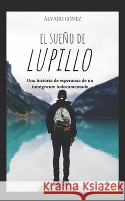 El Sueño de Lupillo: La Realidad Gómez Ramos, Álvaro 9781492192947 Createspace - książka