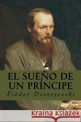 El sueño de un príncipe Dostoyevsky, Fyodor 9781535213417 Createspace Independent Publishing Platform - książka