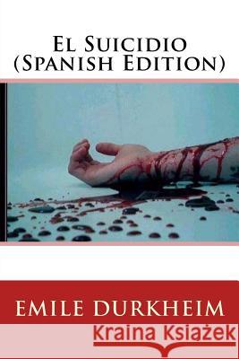 El Suicidio Emile Durkheim 9781548486235 Createspace Independent Publishing Platform - książka