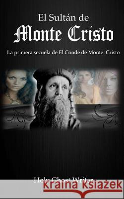 El Sultan de Monte Cristo: La primera secuela del Conde de Monte Cristo Writer, Holy Ghost 9781481071796 Createspace - książka