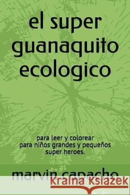 el super guanaquito ecologico: para leer y colorear Capacho, Marvin 9781980737520 Independently Published - książka