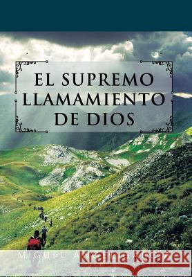 El Supremo Llamamiento de Dios Miguel Angel Garcia 9781463331801 Palibrio - książka