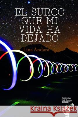 El Surco Que Mi Vida Ha Dejado Luis Perozo Cervantes Lina Andara  9798621398842 Independently Published - książka