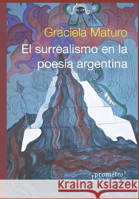 El surrealismo en la poesía argentina: Segunda edición ampliada Graciela Maturo 9798464465855 Independently Published - książka