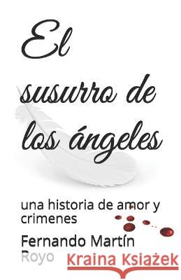 El Susurro de los Angeles: una historia de amor y crimenes Fernando Mart?n Royo 9781549607196 Independently Published - książka