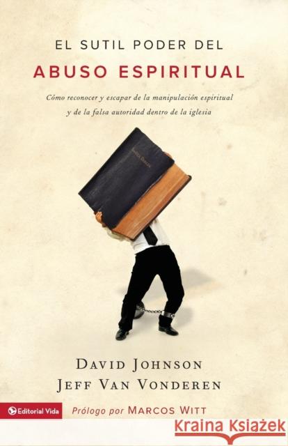 El sutil poder del abuso espiritual: Cómo reconocer y escapar de la manipulación espiritual y de la falsa autoridad dentro de la iglesia = The Subtle Johnson, David 9780829707557 Vida Publishers - książka