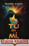 El T? En M?, Siempre...: Un Enfoque Rom?ntico Hacia Tu Intelecto Prabha Karan Nadine Bogner 9789696592365 Publishdrive